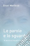 Le parole e lo sguardo. Piccole storie di ragazzi ai margini libro