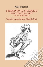 L'elemento scatologico in letteratura, arte e vita popolare libro