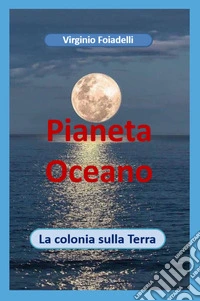 Pianeta Oceano. La colonia sulla terra libro