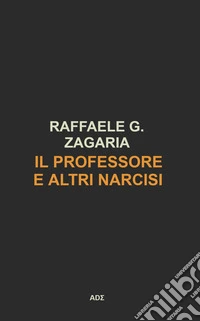 Il Professore e altri narcisi