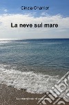 La neve sul mare libro di Charrier Cinzia