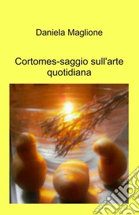Cortomes-saggio sull'arte quotidiana libro