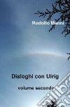 Dialoghi con Ulrig. Vol. 2 libro di Manni Rodolfo