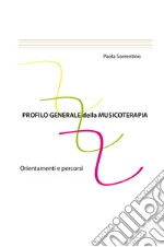 Profilo generale della musicoterapia. Orientamenti e percorsi