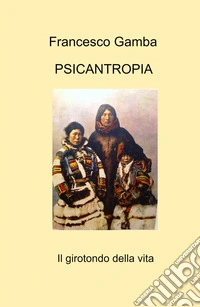 Psicantropia. Il girotondo della vita libro