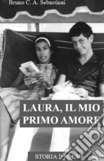 Laura, il mio primo amore. Storia e poesie libro