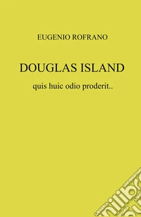 Douglas island quis huic odio proderit... libro
