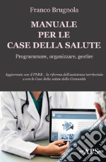 Manuale per le case della salute. Programmare, organizzare, gestire libro