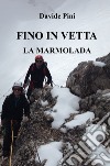 Fino in vetta. La Marmolada libro di Pini Davide