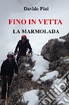 Fino in vetta. La Marmolada libro