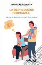 La depressione perinatale. Fattori di rischio, clinica e trattamento libro