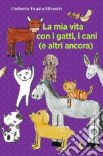 La mia vita con i gatti, i cani (e altri ancora) libro