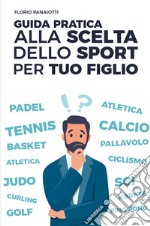 Guida pratica alla scelta dello sport per tuo figlio libro