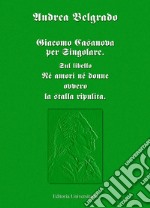 Giacomo Casanova al singolare. Sul libello «Né amori né donne ovvero la stalla ripulita» libro