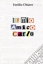 Il mio amico Carlo libro