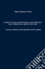 Il dibattito degli anni novanta sugli ipertesti dalle origini alla nascita del web. Raccolta di riflessioni fossili degli albori dell'era digitale libro