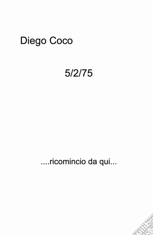 5/2/75. ....ricomincio da qui...