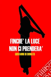 Finche la luce non ci prenderà libro