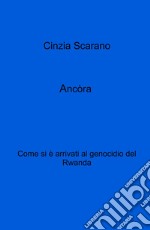 Ancòra. Come si e arrivati al genocidio del Rwanda libro