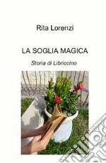 La soglia magica. Storia di Libriccino. Ediz. a colori libro