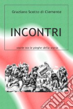 Incontri. Storie tra le pieghe della Storia libro