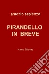 Pirandello in breve. Nuova ediz. libro