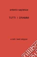 Tutti i drammi e tutti i testi religiosi libro