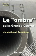 Le «ombre» della Grande Guerra. L'armistizio di Compiegne