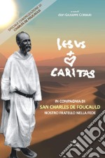 Jesus caritas. In compagnia di San Charles de Foucauld, nostro fratello nella fede libro