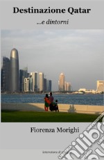 Destinazione Qatar.... e dintorni libro