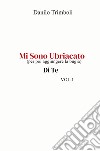 Mi sono ubriacato. (per poi aggiungere la bugia) Di te. Vol. 1 libro