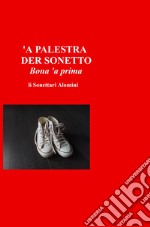 'A palestra der sonetto. Bona 'a prima