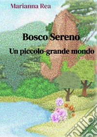 Bosco sereno. Un piccolo-grande mondo. Ediz. a colori libro