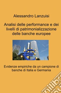 Analisi delle performance e dei livelli di patrimonializzazione delle banche europee. Evidenze empiriche da un campione di banche di Italia e Germania libro