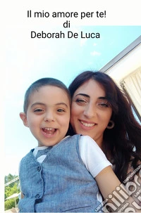 Il mio amore per te!. Dedica a mio figlio