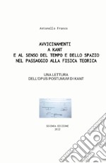 Avvicinamenti a Kant e al senso del tempo e dello spazio nel passaggio alla fisica teorica. Su Opus postumum, ermeneutica, logica e tempo