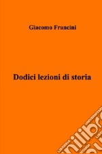 Dodici lezioni di storia libro