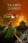 Tra le due rose libro di Luongo Valerio