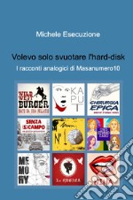 Volevo solo svuotare l'hard-disk. I racconti analogici di Masanumero10 libro