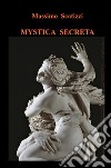 Mystica secreta libro di Scatizzi Massimo