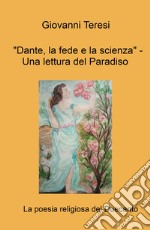 «Dante, la fede e la scienza.» Una lettura del Paradiso. La poesia religiosa del duecento libro