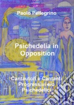 Psichedelia in opposition. Vol. 10: Cantautori e cantanti progressivi e/o psichedelici libro