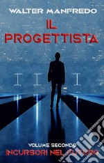 Incursori nel futuro. Il progettista. Vol. 2 libro