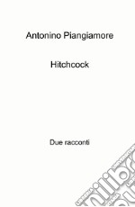 Hitchcock. Due racconti libro