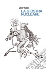 La giostra nucleare libro