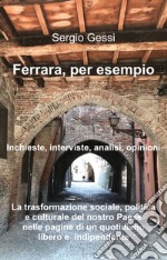 Ferrara, per esempio. La trasformazione sociale, politica e culturale del nostro Paese nelle pagine di un quotidiano libero e indipendente libro