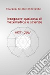 Insegnare qualcosa di matematica e scienze 1977 - 2011 libro