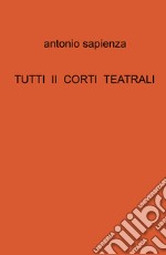 Tutti ii corti teatrali libro