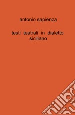 Testi teatrali in dialetto siciliano libro