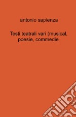 Testi teatrali vari (musical, poesie, commedie) libro